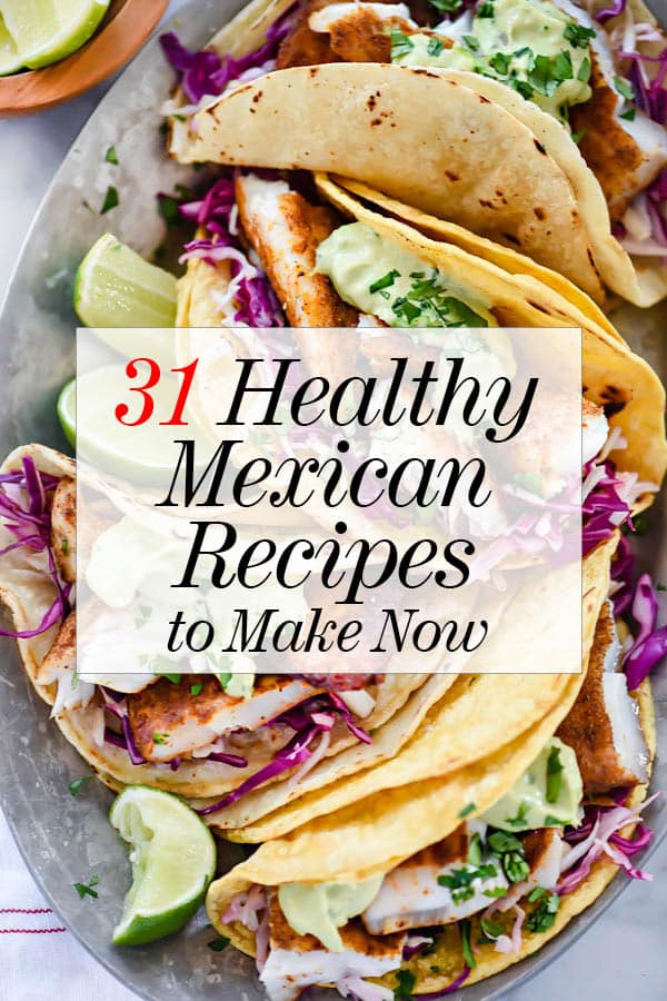 31 recettes mexicaines saines à préparer dès maintenant | foodiecrush.com